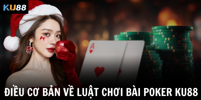 Điều cơ bản về luật chơi bài Poker KU88