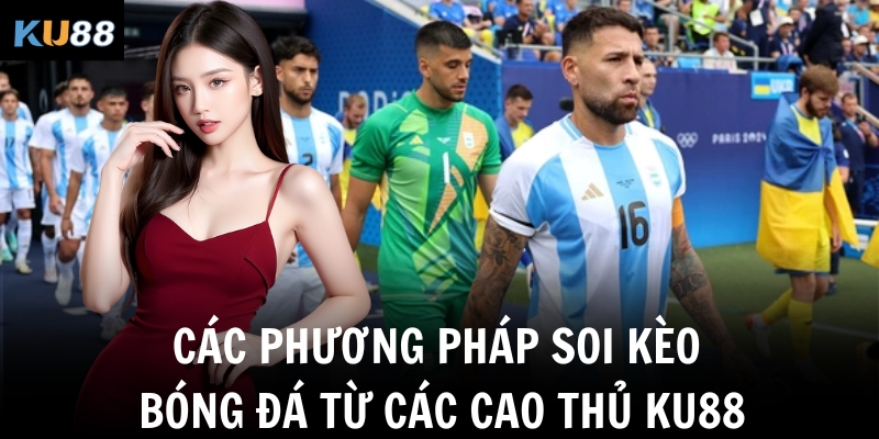 Các phương pháp soi kèo bóng đá từ các cao thủ KU88