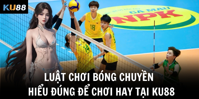 luat choi bong chuyen hieu dung de choi hay tai ku88