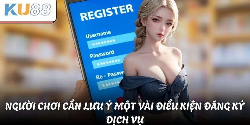 Người chơi cần lưu ý một vài điều kiện đăng ký dịch vụ