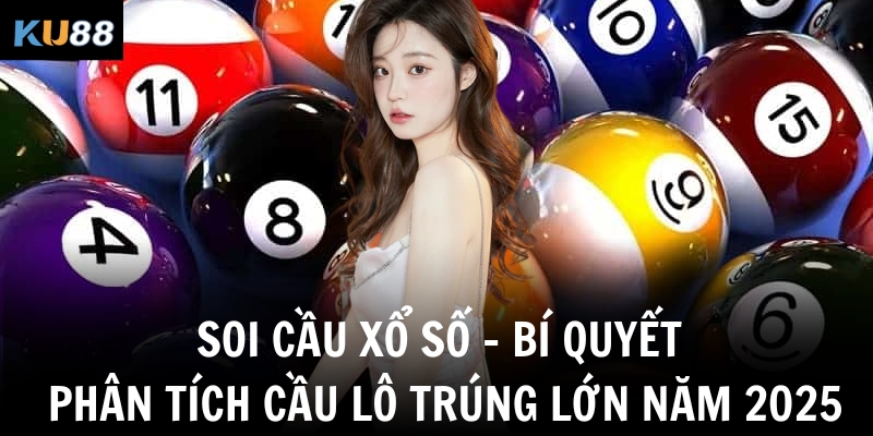 soi cau xo so bi quyet phan tich cau lo trung lon nam 2025